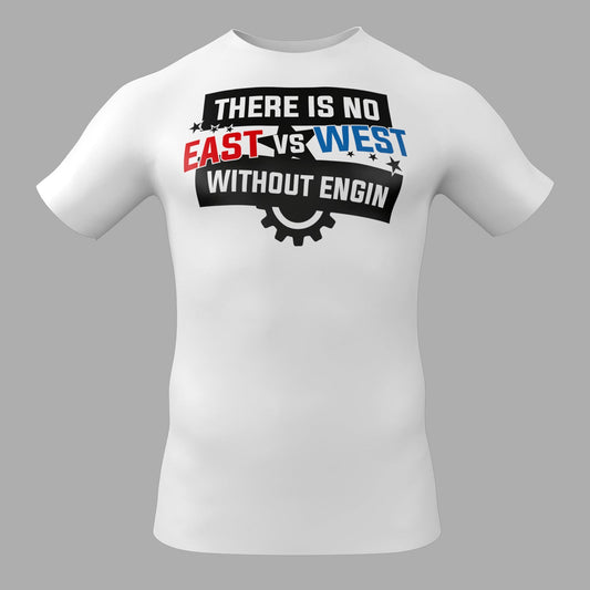 There Is No East vs West Without Engin – T-Shirt